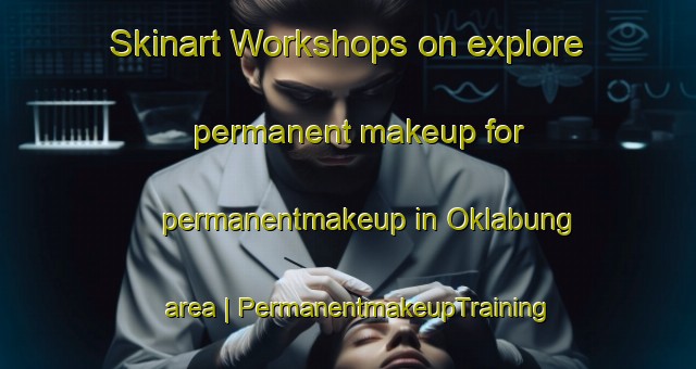 Skinart Workshops on explore permanent makeup for permanentmakeup in Oklabung area | PermanentmakeupTraining | PermanentmakeupClasses | SkinartTraining-Nepal